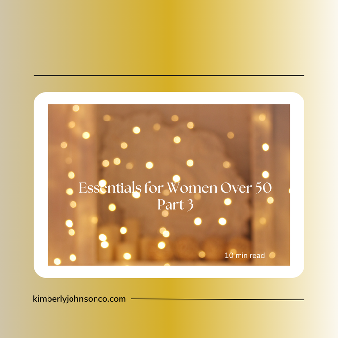 Essentials for Women Over 50: Part 3 of 3