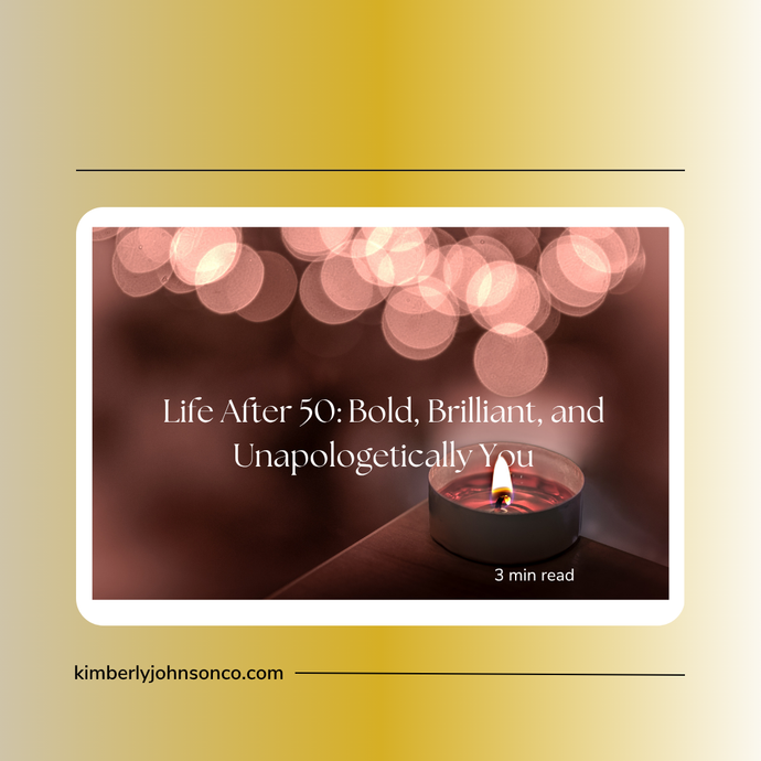 Life After 50: Bold, Brilliant, and Unapologetically You